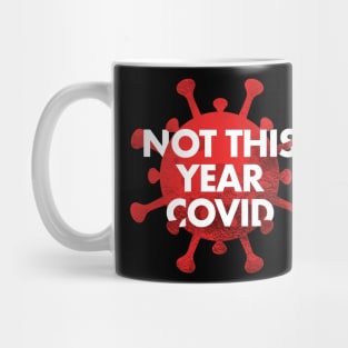 NOT THIS YEAR COVID Mug